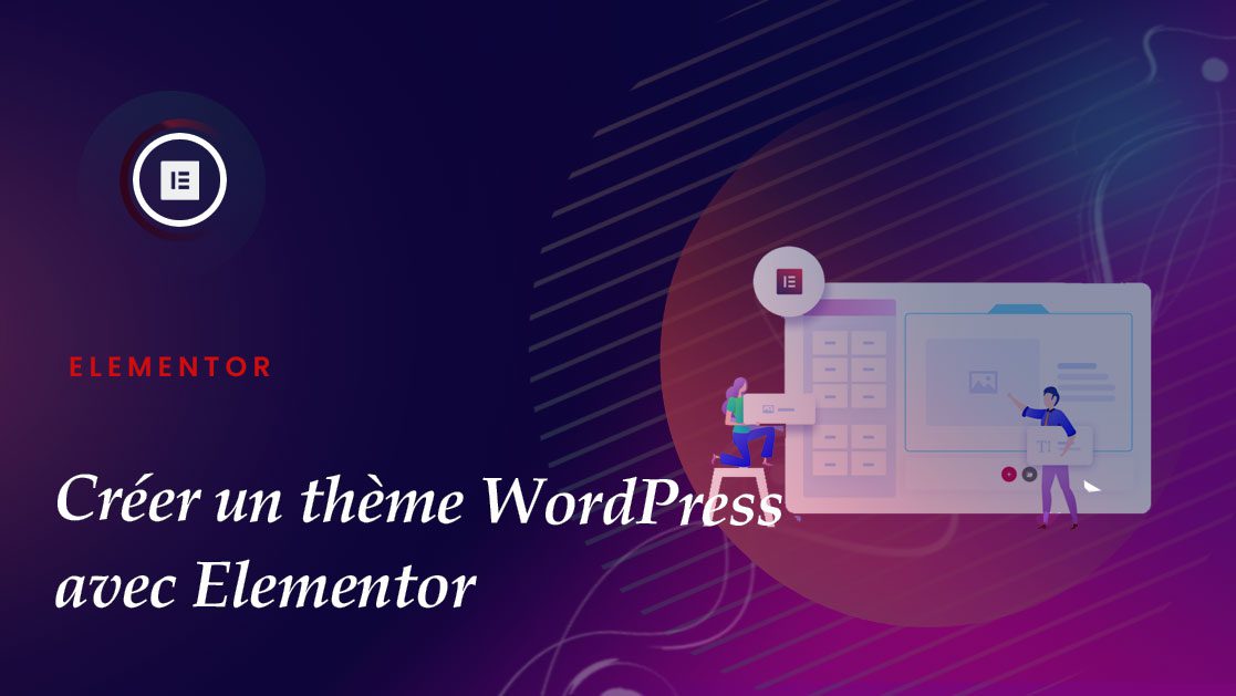 creer un theme WordPress sans codage avec Elementor